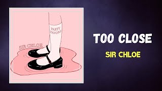 Video thumbnail of "Sir Chloe - Too Close (Lyrics)"