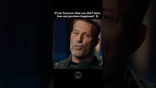 Tony Robbins – Focus on What You Lack and Happiness Will Always Be Out of Reach