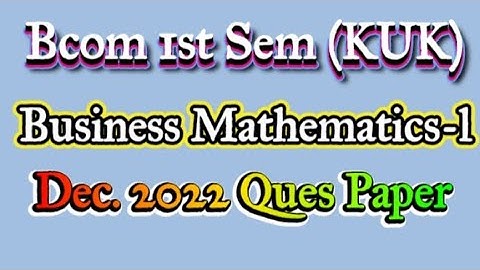 Business Mathematics-l (Bcom 1st sem)||KUK 2022 Ques Paper||