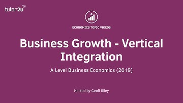 Business Growth: Advantages and Drawbacks of Vertical Integration I A Level and IB Economics