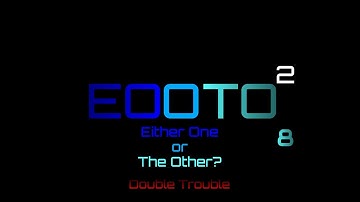 Either One or the Other? 2: Double Trouble Ep. 8