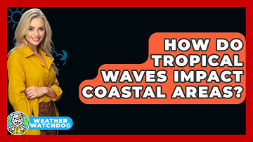 How Do Tropical Waves Impact Coastal Areas? - Weather Watchdog
