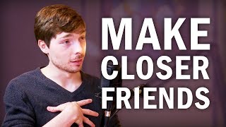 How to Make Better Friendships