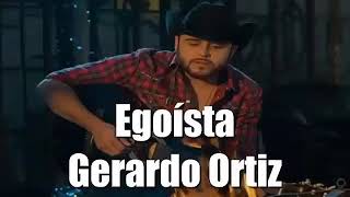Egoísta Gerardo Ortiz
