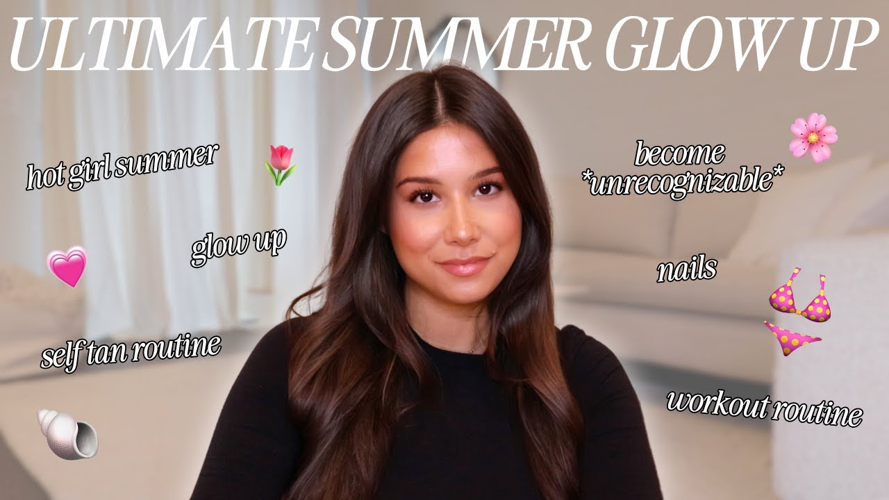 HOW TO GLOW UP FOR SUMMER TO BE UNRECOGNIZABLE | Hot Girl Summer ...