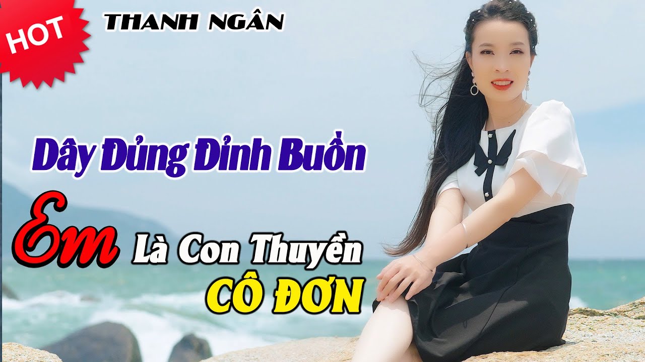 Dây Đủng Đỉnh Buồn, Em Là Con Thuyền Cô Đơn - Thanh Ngân