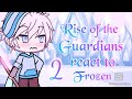 Rise of the guardians react to frozen ||2/5|| by itzGacha_Ariana