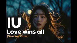 IU (아이유) - Love wins all [Neo-Soul Cover]