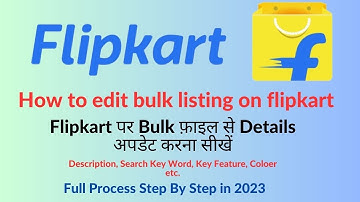how to edit bulk listing on flipkart | How to edit existing listings on flipkart full Video in hindi