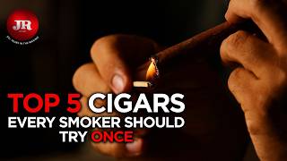 TOP 5 CIGARS EVERY CIGAR SMOKER SHOULD TRY ONCE