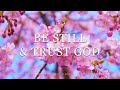 Be Still &amp; Trust God:  Piano Instrumental Music With Scriptures &amp; Flower Scene 💮 Peaceful Praise