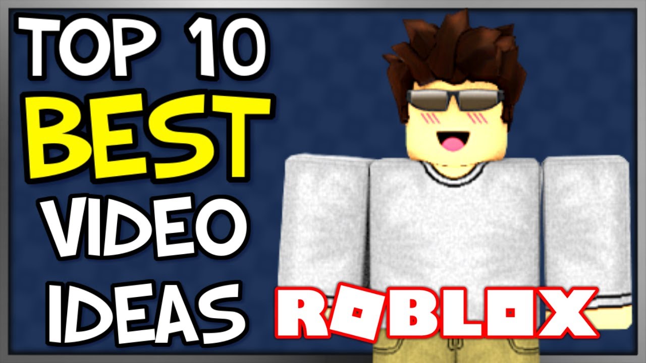 Top 10 Best Roblox Video Ideas Updated 2020 Youtube - roblox youtube ideas