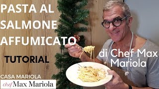 PASTA AL SALMONE AFFUMICATO - TUTORIAL - Ricetta di Chef Max Mariola