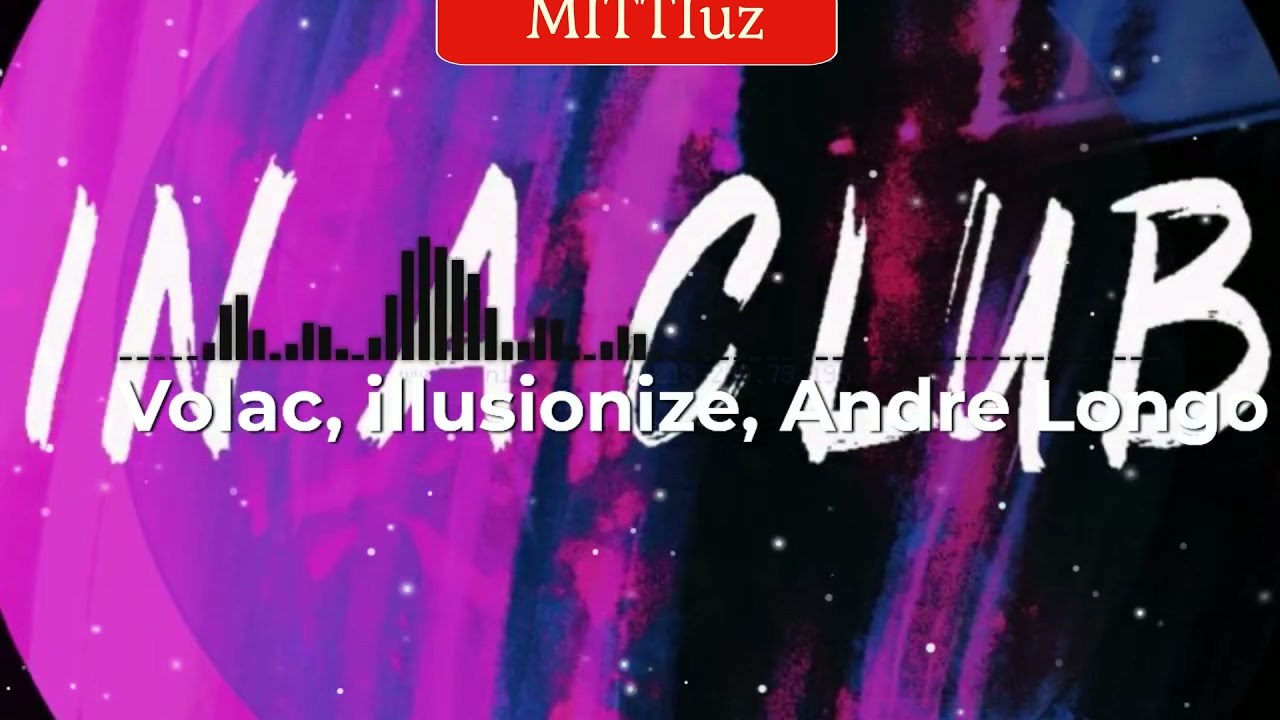 Volac ft. Illusionezi \u0026 Andre Longo - IN A CLUB | MITTIuz