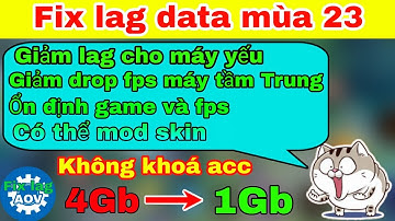 Fix lag data liên quân mùa 23 | Hướng dẫn cách giảm lag, tụt fps khi combat cho các dòng máy Android