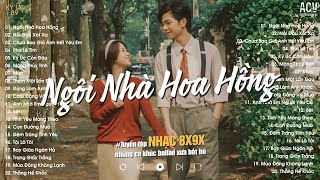 Những Bản Ballad 8x9x Bất Hủ ♫ Ngôi Nhà Hoa Hồng, Nỗi Đau Xót Xa, Chưa Bao Giờ Anh Hết Yêu Em