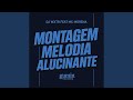 Montagem Melodia Alucinante Montagem Melodia Alucinante