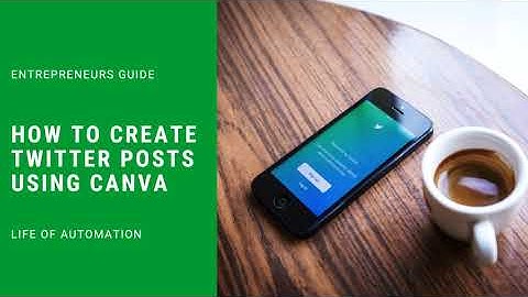 How to Create Twitter Posts using Canva | Life of Automation