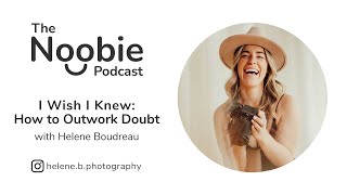 I Wish I Knew: How to Outwork Doubt - Helene Boudreau