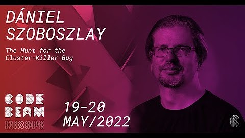 The Hunt for the Cluster Killer Bug | Dániel Szoboszlay | Code BEAM Europe 2022