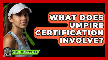 What Does Umpire Certification Involve? - The Racket Xpert