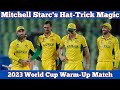 Mitchell starcs hattrick magic world cup warmup highlight reel  playbook pulse 24