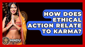 How Does Ethical Action Relate To Karma? - Hindu Enlightenment Journey