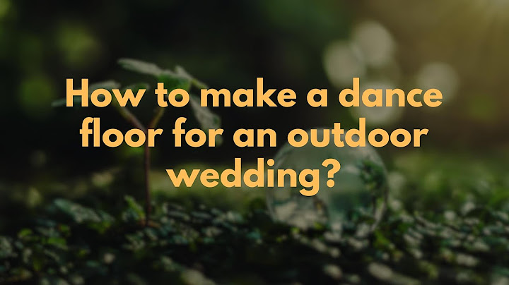 How to make a dance floor for an outdoor wedding?