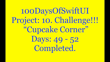 100 Days Of SwiftUI   Project 10:  Cupcake Corner   Days: 49 - 52   Challenge