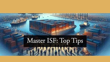 Master ISF: 10 Key Import Filing Tips