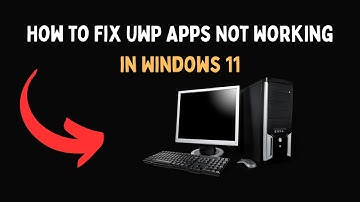 How to Fix UWP Apps Not Working in Windows 11