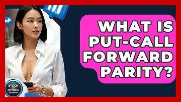 What Is Put-Call Forward Parity? - Stock and Options Playbook