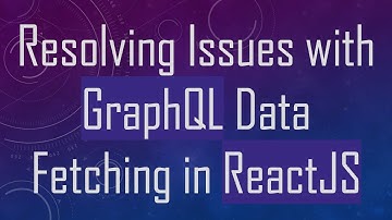 Resolving Issues with GraphQL Data Fetching in ReactJS