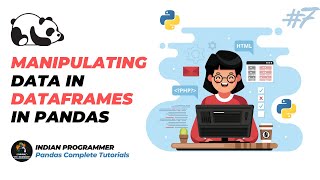 Python Pandas Tutorial 07 - Data Manipulation In Pandas | Indian Programmer