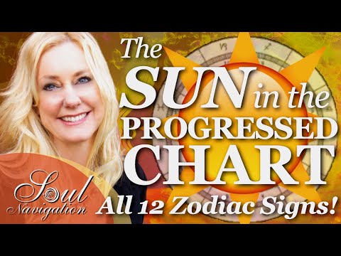 The Sun In The Progressed Chart - Through All 12 Zodiac Signs! Progressedchart