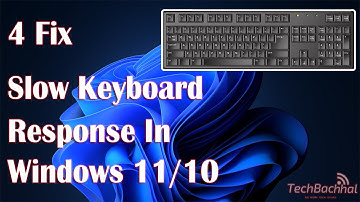 Slow Keyboard Response In Windows 11 - 4 Fix How To