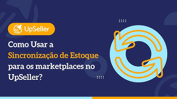 Como Usar a Sincronização de Estoque para os marketplaces no UpSeller?