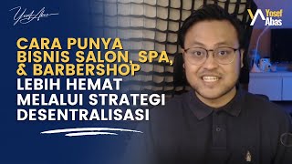 Cara punya bisnis salon, spa dan barber  dengan lebih hemat melalui strategi desentralis