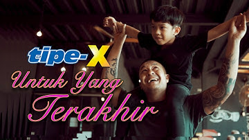 TIPE-X - UNTUK YANG TERAKHIR ( Official Music Video )