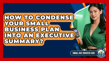 How To Condense Your Small Business Plan Into An Executive Summary? - Small Biz Success Hub