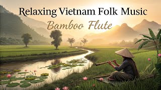 Vietnamese Bamboo Flute Music for Deep Sleep and Meditation