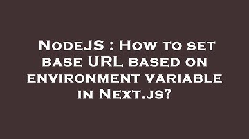 NodeJS : How to set base URL based on environment variable in Next.js?
