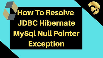 How to resolve JDBC Hibernate MySql Null Pointer Exception