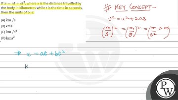 If x=at+bt2, where x is the distance travelled by the body in kilometres while t is the time in ....