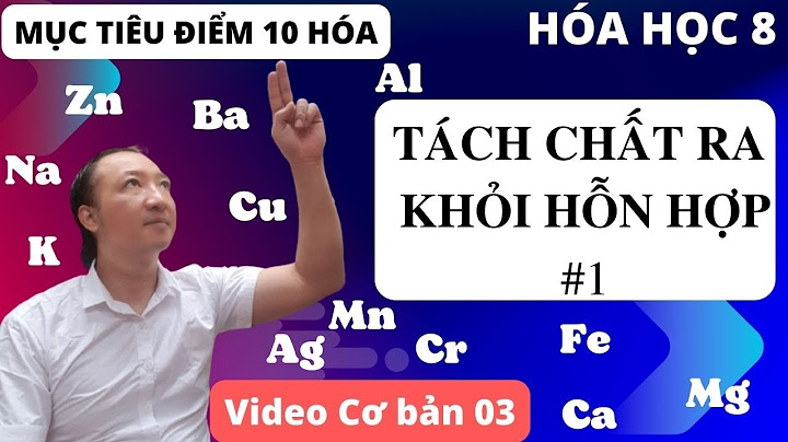 Tách chất ra khỏi hỗn hợp hóa 8 năm 2024