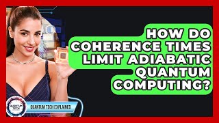 How Do Coherence Times Limit Adiabatic Quantum Computing? - Quantum Tech Explained