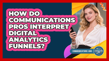 How Do Communications Pros Interpret Digital Analytics Funnels? - Communications Jobs