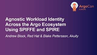 Agnostic Workload Identity Across the Argo Ecosystem Using SPIFFE... Andrew Block & Blake Pettersson