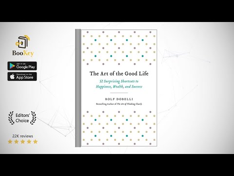 The Art of the Good Life Book Summary By Rolf Dobelli Surprising Shortcuts to Happiness, Wealth