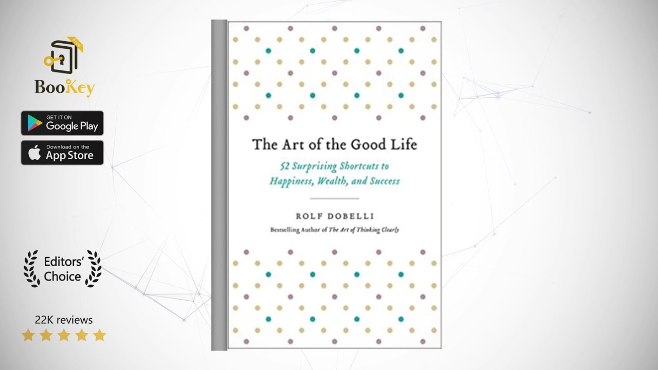 The Art of the Good Life  Book Summary By Rolf Dobelli  Surprising Shortcuts to Happiness, Wealth
